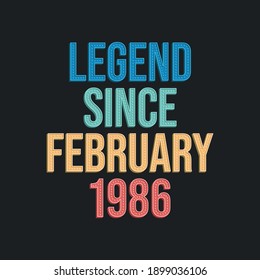 Legend since February 1986 - retro vintage birthday typography design for Tshirt