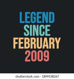 Legend since February 2009 - retro vintage birthday typography design for Tshirt