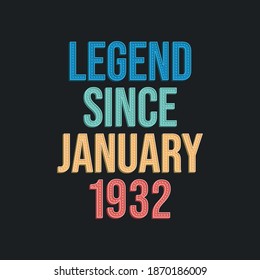 Legend since January 1932 - retro vintage birthday typography design for Tshirt