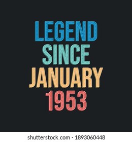 Legend since January 1953 - retro vintage birthday typography design for Tshirt