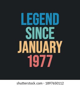 Legend since January 1977 - retro vintage birthday typography design for Tshirt