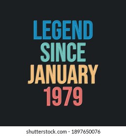 Legend since January 1979 - retro vintage birthday typography design for Tshirt