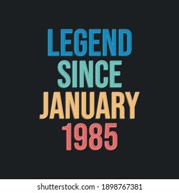Legend since January 1985 - retro vintage birthday typography design for Tshirt
