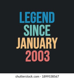 Legend since January 2003 - retro vintage birthday typography design for Tshirt