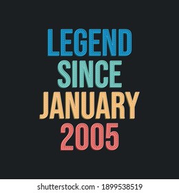 Legend since January 2005 - retro vintage birthday typography design for Tshirt
