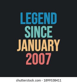 Legend since January 2007 - retro vintage birthday typography design for Tshirt