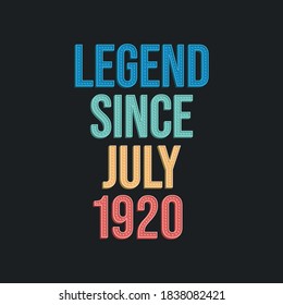 Legend since July 1920 - retro vintage birthday typography design for Tshirt
