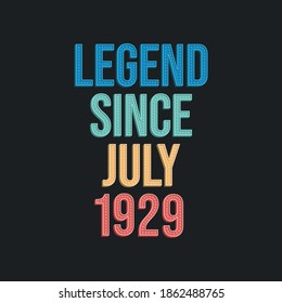 Legend since July 1929 - retro vintage birthday typography design for Tshirt