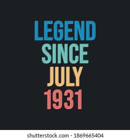 Legend since July 1931 - retro vintage birthday typography design for Tshirt