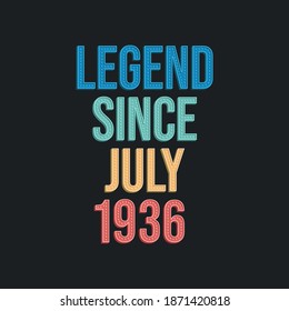 Legend since July 1936 - retro vintage birthday typography design for Tshirt