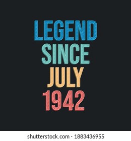 Legend since July 1942 - retro vintage birthday typography design for Tshirt