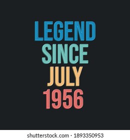 Legend since July 1956 - retro vintage birthday typography design for Tshirt