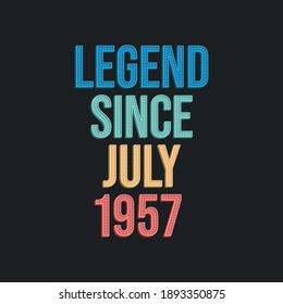 Legend since July 1957 - retro vintage birthday typography design for Tshirt