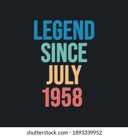 Legend since July 1958 - retro vintage birthday typography design for Tshirt