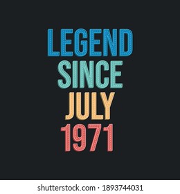 Legend since July 1971 - retro vintage birthday typography design for Tshirt