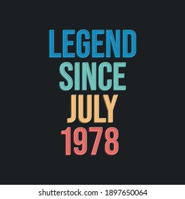 Legend since July 1978 - retro vintage birthday typography design for Tshirt