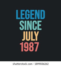 Legend since July 1987 - retro vintage birthday typography design for Tshirt
