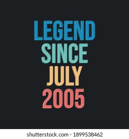 Legend since July 2005 - retro vintage birthday typography design for Tshirt