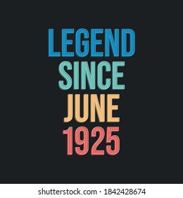 Legend since June 1925 - retro vintage birthday typography design for Tshirt