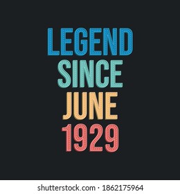 Legend since June 1929 - retro vintage birthday typography design for Tshirt
