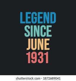 Legend since June 1931 - retro vintage birthday typography design for Tshirt