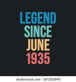 Legend since June 1935 - retro vintage birthday typography design for Tshirt