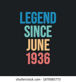 Legend since June 1936 - retro vintage birthday typography design for Tshirt