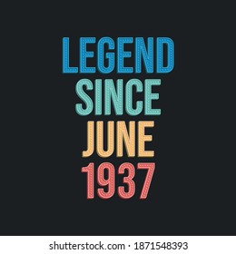 Legend since June 1937 - retro vintage birthday typography design for Tshirt