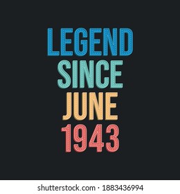 Legend since June 1943 - retro vintage birthday typography design for Tshirt