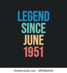 Legend since June 1951 - retro vintage birthday typography design for Tshirt