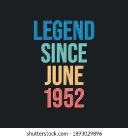 Legend since June 1952 - retro vintage birthday typography design for Tshirt