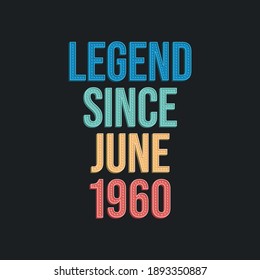 Legend since June 1960 - retro vintage birthday typography design for Tshirt