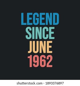 Legend since June 1962 - retro vintage birthday typography design for Tshirt