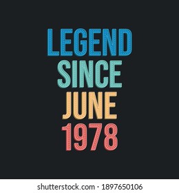 Legend since June 1978 - retro vintage birthday typography design for Tshirt