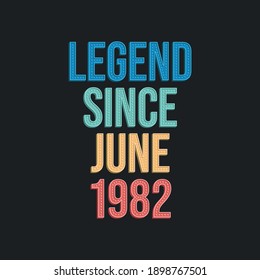 Legend since June 1982 - retro vintage birthday typography design for Tshirt