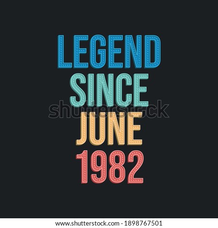 Legend since June 1982 - retro vintage birthday typography design for Tshirt