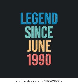 Legend since June 1990 - retro vintage birthday typography design for Tshirt