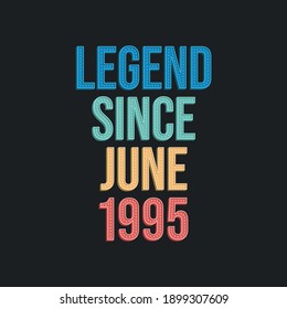 Legend since June 1995 - retro vintage birthday typography design for Tshirt