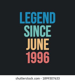 Legend since June 1996 - retro vintage birthday typography design for Tshirt