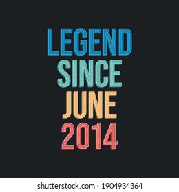 Legend since June 2014 - retro vintage birthday typography design for Tshirt