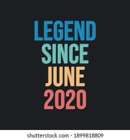 Legend since June 2020 - retro vintage birthday typography design for Tshirt