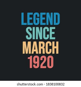 Legend since March 1920 - retro vintage birthday typography design for Tshirt
