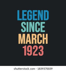 Legend since March 1923 - retro vintage birthday typography design for Tshirt