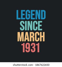Legend since March 1931 - retro vintage birthday typography design for Tshirt