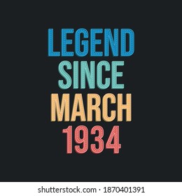 Legend since March 1934 - retro vintage birthday typography design for Tshirt