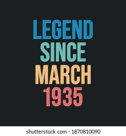 Legend since March 1935 - retro vintage birthday typography design for Tshirt