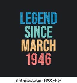 Legend since March 1946 - retro vintage birthday typography design for Tshirt