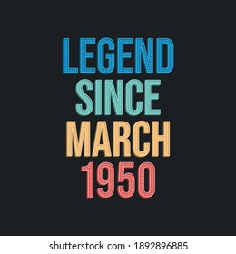 Legend since March 1950 - retro vintage birthday typography design for Tshirt