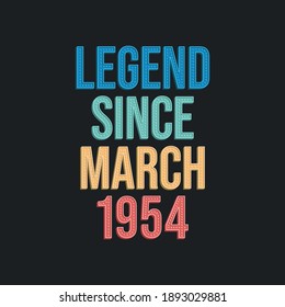 Legend since March 1954 - retro vintage birthday typography design for Tshirt