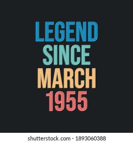 Legend since March 1955 - retro vintage birthday typography design for Tshirt